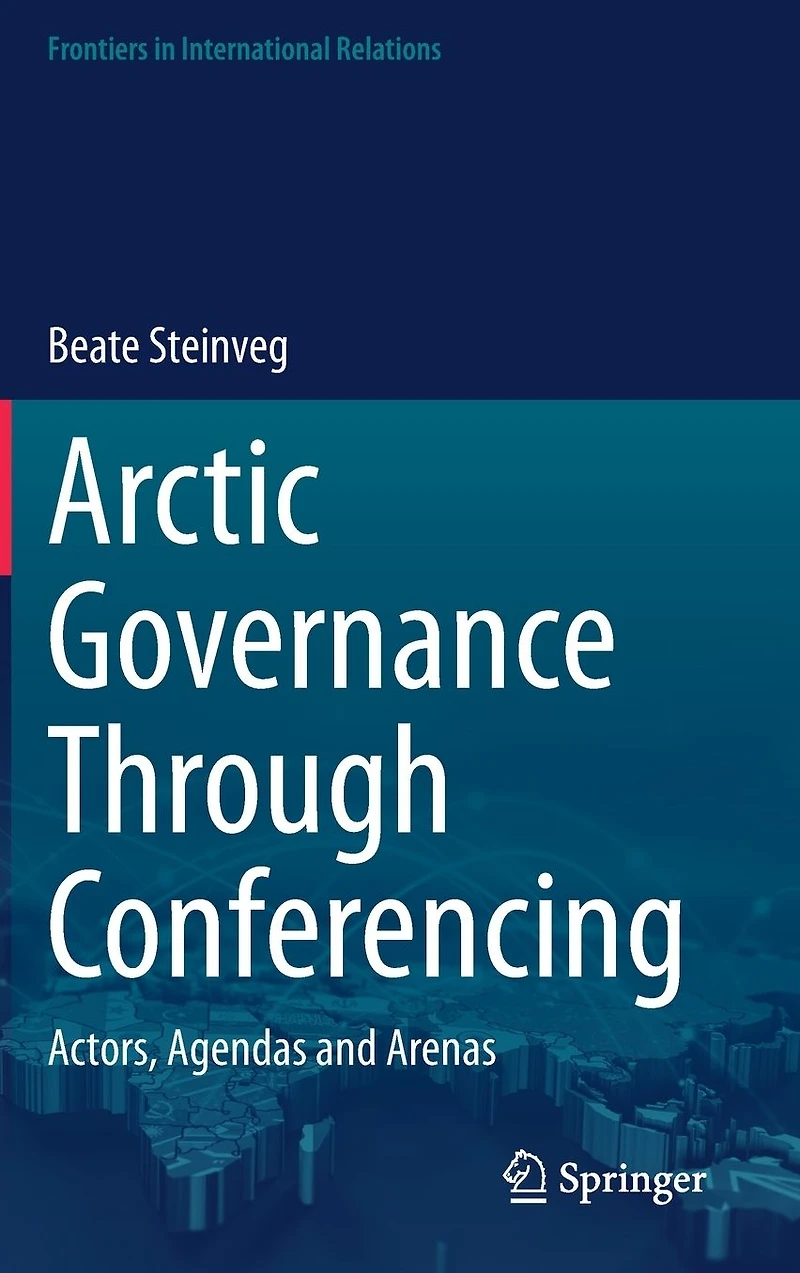 Arctic Governance Through Conferencing: Actors, Agendas and Arenas