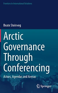 Arctic Governance Through Conferencing: Actors, Agendas and Arenas
