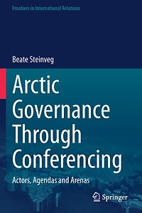 Arctic Governance Through Conferencing: Actors, Agendas and Arenas
