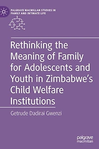 Rethinking the Meaning of Family for Adolescents and Youth Zimbabwe's Child Welfare Institutions