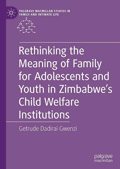 Rethinking the Meaning of Family for Adolescents and Youth Zimbabwe's Child Welfare Institutions