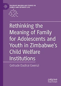 Rethinking the Meaning of Family for Adolescents and Youth Zimbabwe's Child Welfare Institutions