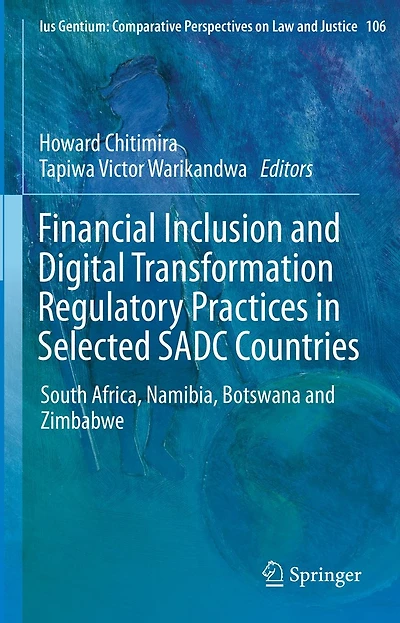 Financial Inclusion and Digital Transformation Regulatory Practices Selected SADC Countries: South Africa, Namibia, Botswana Zimbabwe