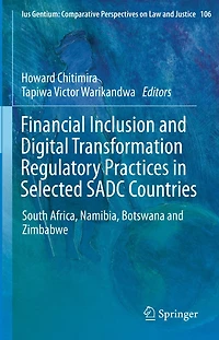 Financial Inclusion and Digital Transformation Regulatory Practices Selected SADC Countries: South Africa, Namibia, Botswana Zimbabwe