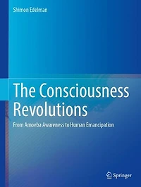 The Consciousness Revolutions: From Amoeba Awareness to Human Emancipation