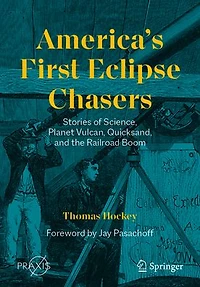 America's First Eclipse Chasers: Stories of Science, Planet Vulcan, Quicksand, and the Railroad Boom