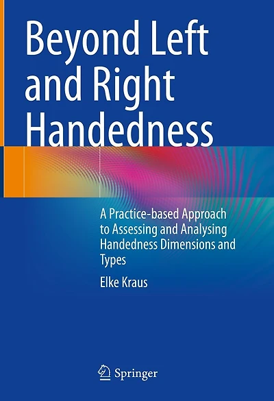 Beyond Left and Right Handedness: A Practice-based Approach to Assessing Analysing Handedness Dimensions Types