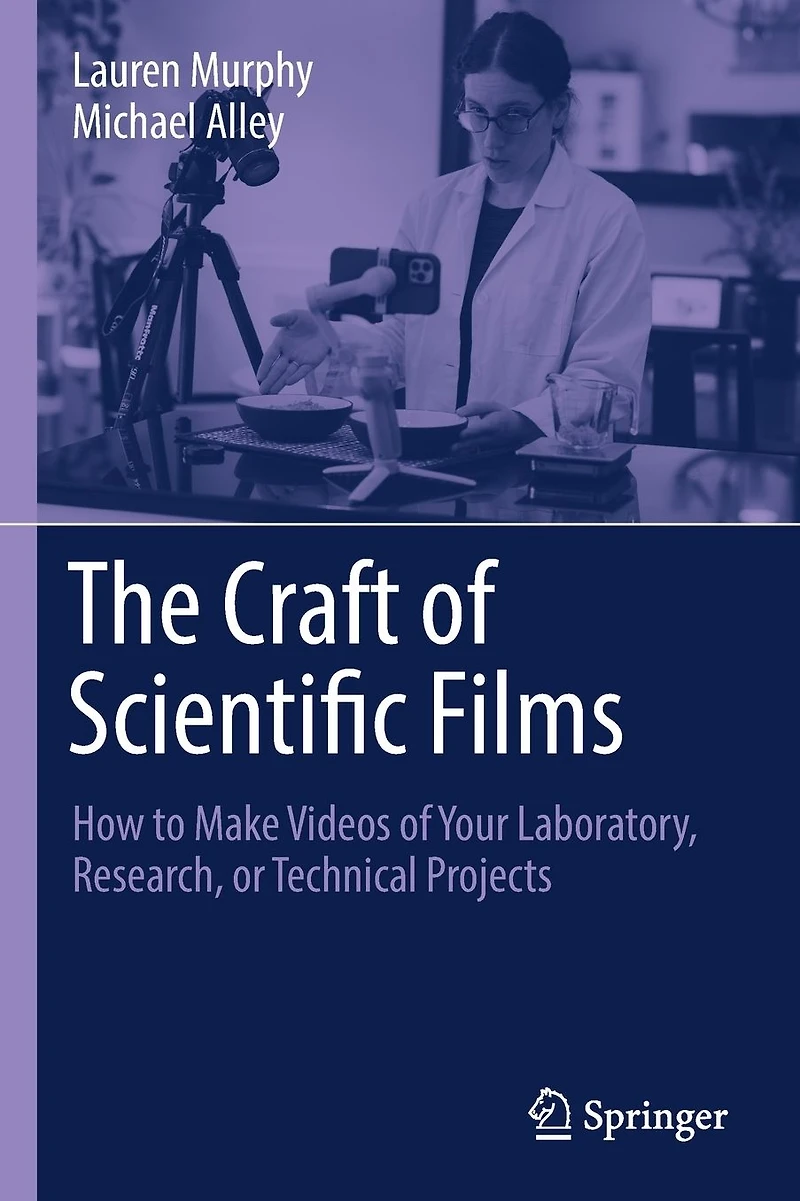 The Craft of Scientific Films: How to Make Videos Your Laboratory, Research, or Technical Projects