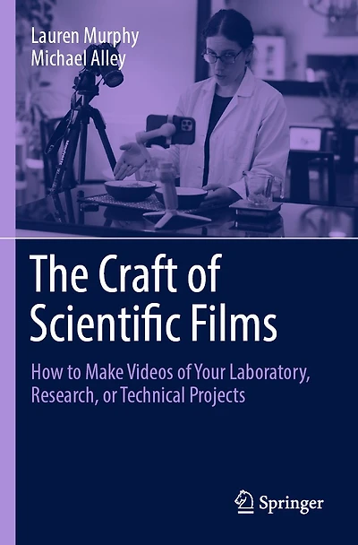 The Craft of Scientific Films: How to Make Videos Your Laboratory, Research, or Technical Projects
