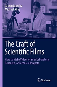 The Craft of Scientific Films: How to Make Videos Your Laboratory, Research, or Technical Projects