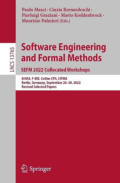Software Engineering and Formal Methods. SEFM 2022 Collocated Workshops: AI4EA, F-IDE, CoSim-CPS, CIFMA, Berlin, Germany, September 26-30, 2022, Revised Selected Papers