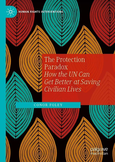 the Protection Paradox: How UN Can Get Better at Saving Civilian Lives