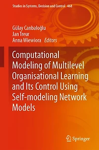 Computational Modeling of Multilevel Organisational Learning and Its Control Using Self-modeling Network Models