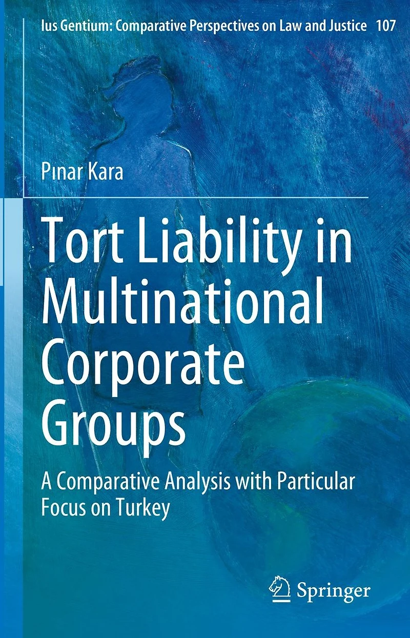 Tort Liability Multinational Corporate Groups: A Comparative Analysis with Particular Focus on Turkey