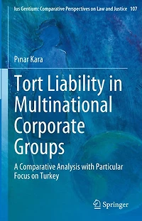 Tort Liability Multinational Corporate Groups: A Comparative Analysis with Particular Focus on Turkey