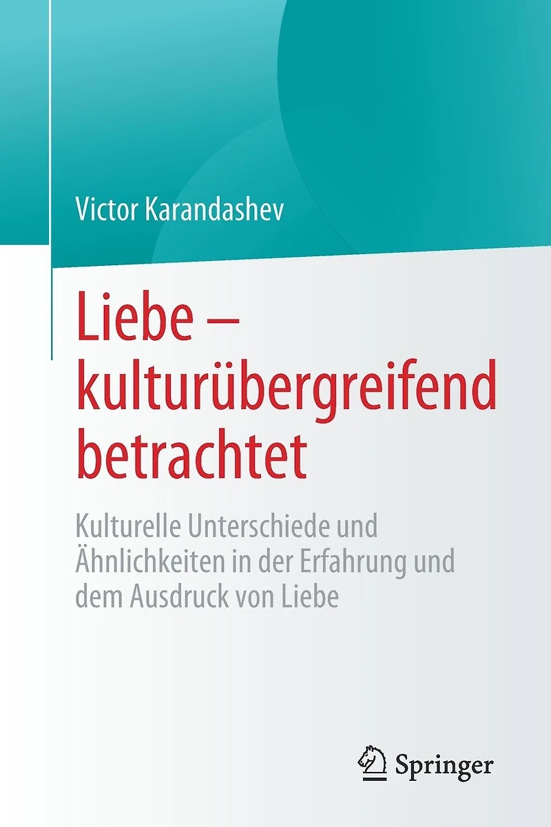 Liebe - kulturübergreifend betrachtet: Kulturelle Unterschiede und Ähnlichkeiten in der Erfahrung und dem Ausdruck von Liebe