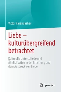 Liebe - kulturübergreifend betrachtet: Kulturelle Unterschiede und Ähnlichkeiten in der Erfahrung und dem Ausdruck von Liebe