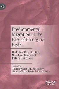 Environmental Migration the Face of Emerging Risks: Historical Case Studies, New Paradigms and Future Directions