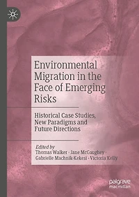 Environmental Migration the Face of Emerging Risks: Historical Case Studies, New Paradigms and Future Directions