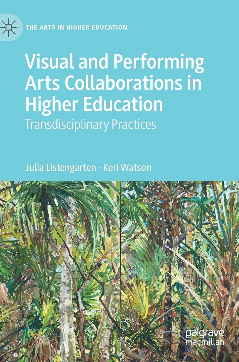 Visual and Performing Arts Collaborations Higher Education: Transdisciplinary Practices