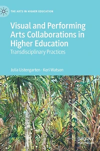 Visual and Performing Arts Collaborations Higher Education: Transdisciplinary Practices
