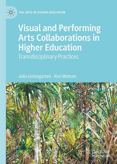 Visual and Performing Arts Collaborations Higher Education: Transdisciplinary Practices