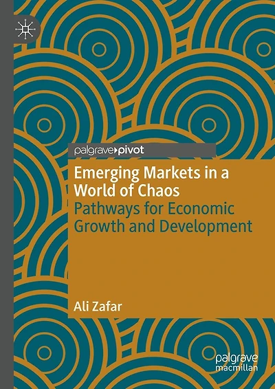 Emerging Markets a World of Chaos: Pathways for Economic Growth and Development
