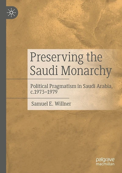 Preserving the Saudi Monarchy: Political Pragmatism Arabia, c.1973-1979