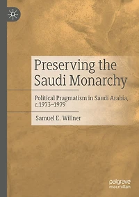 Preserving the Saudi Monarchy: Political Pragmatism Arabia, c.1973-1979