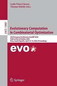 Evolutionary Computation Combinatorial Optimization: 23rd European Conference, EvoCOP 2023, Held as Part of EvoStar Brno, Czech Republic, April 12-14, Proceedings