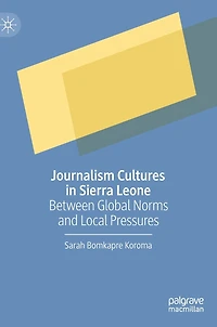 Journalism Cultures Sierra Leone: Between Global Norms and Local Pressures