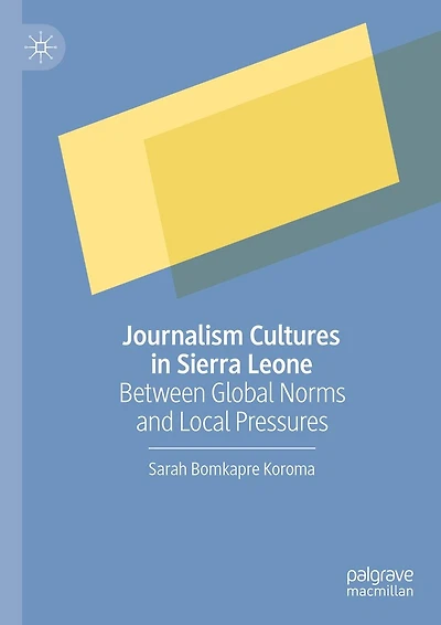 Journalism Cultures Sierra Leone: Between Global Norms and Local Pressures
