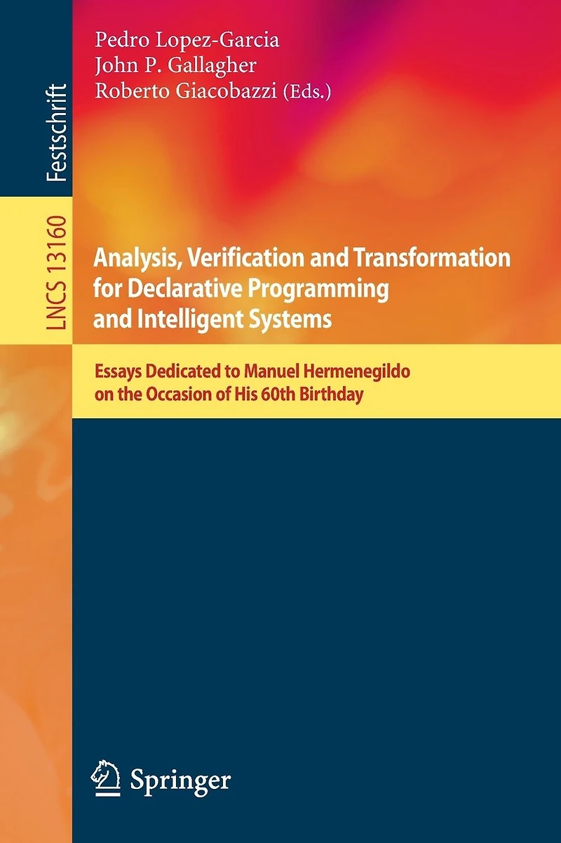 Analysis, Verification and Transformation for Declarative Programming Intelligent Systems: Essays Dedicated to Manuel Hermenegildo on the Occasion of His 60th Birthday