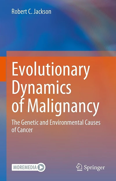 Evolutionary Dynamics of Malignancy: The Genetic and Environmental Causes Cancer