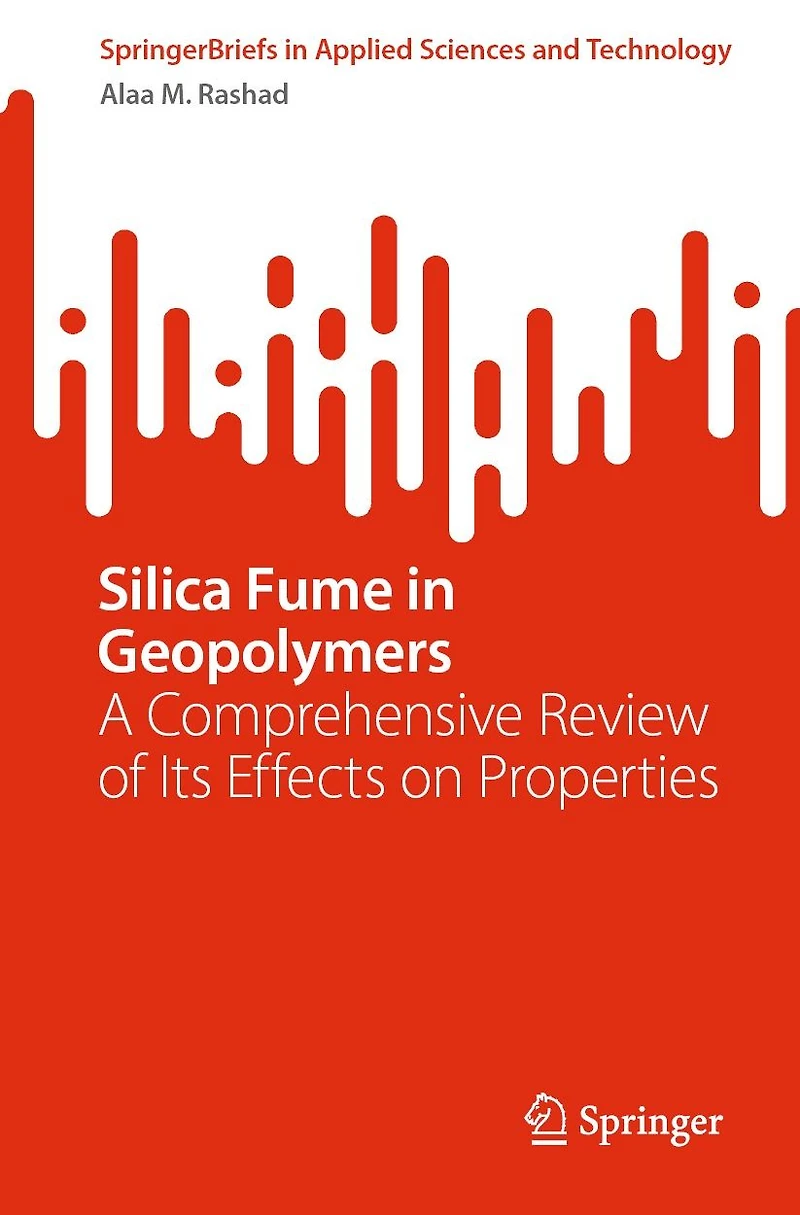 Silica Fume in Geopolymers: A Comprehensive Review of Its Effects on Properties