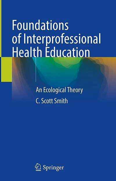 Foundations of Interprofessional Health Education: An Ecological Theory