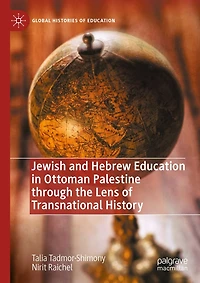 Jewish and Hebrew Education Ottoman Palestine through the Lens of Transnational History