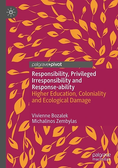 Responsibility, Privileged Irresponsibility and Response-ability: Higher Education, Coloniality Ecological Damage