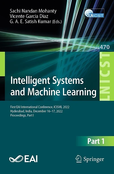 Intelligent Systems and Machine Learning: First EAI International Conference, ICISML 2022, Hyderabad, India, December 16-17, Proceedings