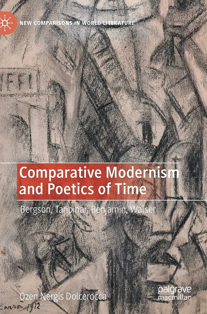 Comparative Modernism and Poetics of Time: Bergson, Tanpinar, Benjamin, Walser