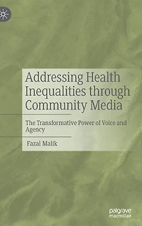 Addressing Health Inequalities through Community Media: The Transformative Power of Voice and Agency