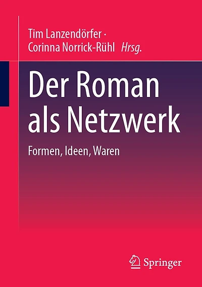 Der Roman als Netzwerk: Formen, Ideen, Waren