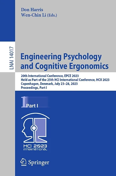 Engineering Psychology and Cognitive Ergonomics: 20th International Conference, EPCE 2023, Held as Part of the 25th HCI HCII Copenhagen, Denmark, July 23-28, Proceedings, I