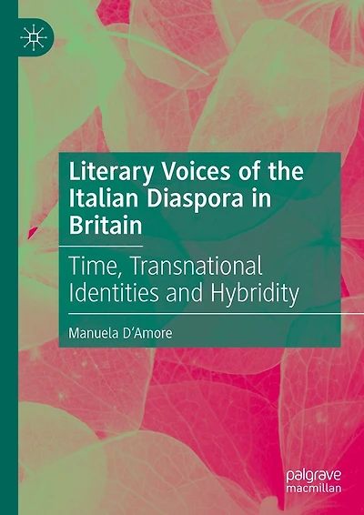 Literary Voices of the Italian Diaspora Britain: Time, Transnational Identities and Hybridity