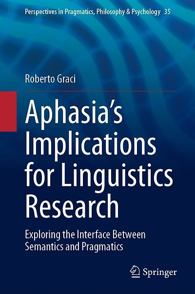 Aphasia's Implications for Linguistics Research: Exploring the Interface Between Semantics and Pragmatics