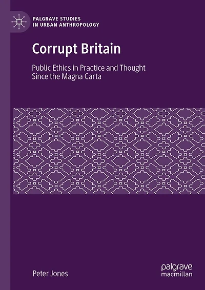 Corrupt Britain: Public Ethics Practice and Thought Since the Magna Carta