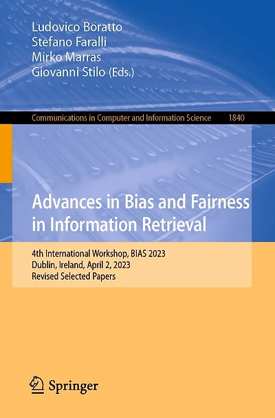 Advances BIAS and Fairness Information Retrieval: 4th International Workshop, 2023, Dublin, Ireland, April 2, Revised Selected Papers