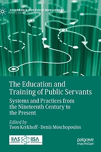 the Education and Training of Public Servants: Systems Practices from Nineteenth Century to Present