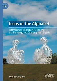 Icons of the Alphabet: Letter Names, Phonetic Notation and the Phonology and Orthography of English