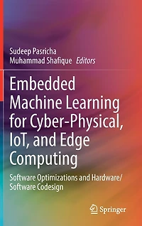 Embedded Machine Learning for Cyber-Physical, IoT, and Edge Computing: Software Optimizations Hardware/Software Codesign